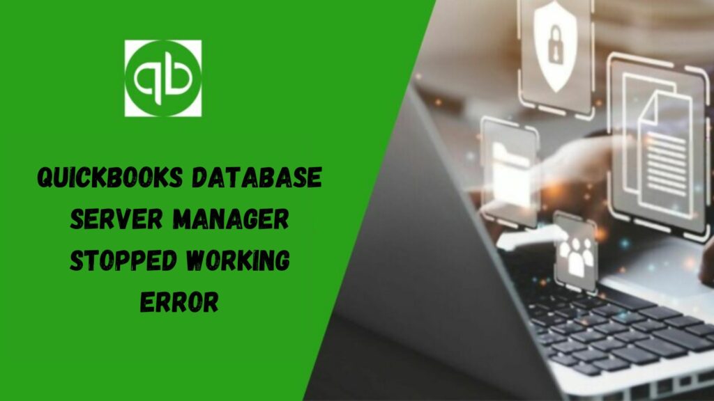 QuickBooks Database Server Manager Stopped Working error