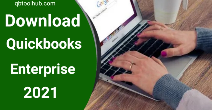 Complete Guide To Download Quickbooks Enterprise 2021