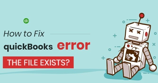 Repair Quickbooks Error THE FILE EXISTS Rapidly (5 Steps)