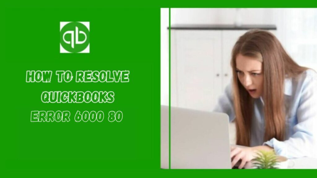 QuickBooks error 6000 80