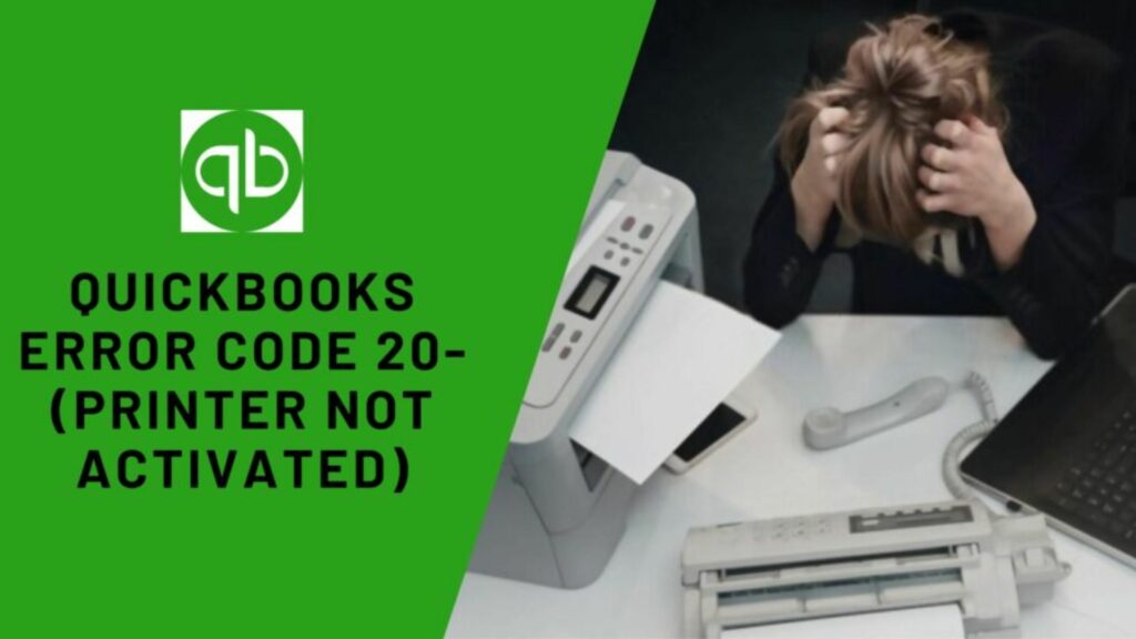 Fix QuickBooks Printer Not Activated Error Code 20