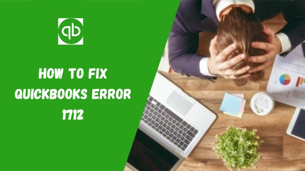 How To FIx QuickBooks Error 1712