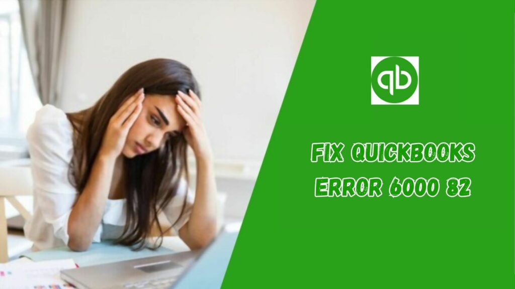 Fix QuickBooks Error 6000 82