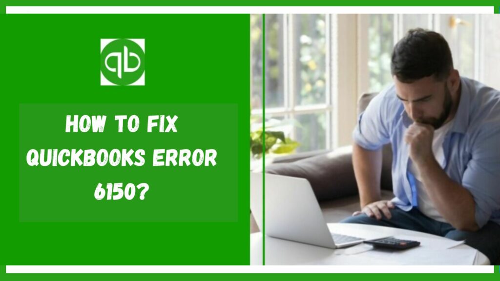 How To Fix QuickBooks Error 6150