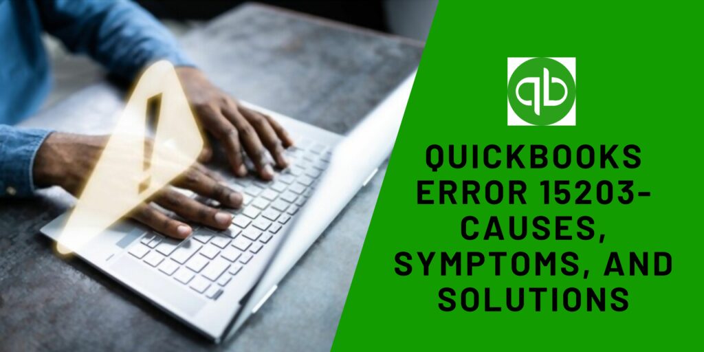 Quickbooks Error 15203 Causes, Symptoms, and Solutions