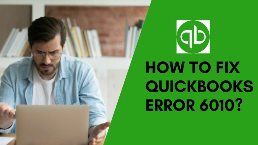 Fix QuickBooks Error 6010