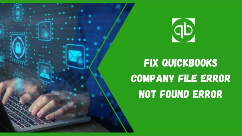 Fix QuickBooks Company file error not found error