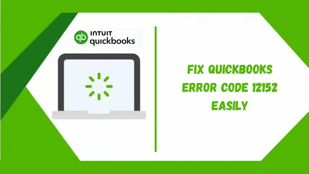 Fix QuickBooks Error 12152 easily