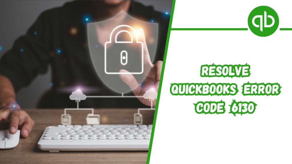 Resolve QuickBooks Error 6130